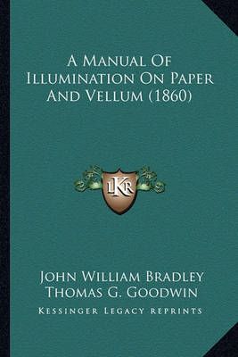 A Manual Of Illumination On Paper And Vellum (1860) 9781164537441