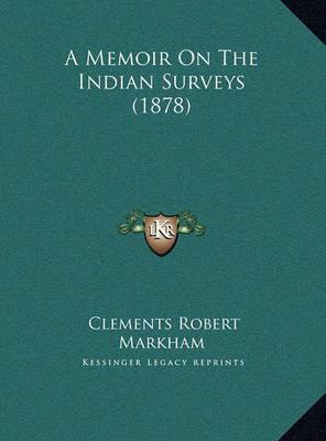 A Memoir On The Indian Surveys (1878) By Sir Clements Robert Markham