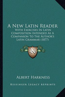 A New Latin Reader By Albert Harkness 9781164541196 (Paperback)