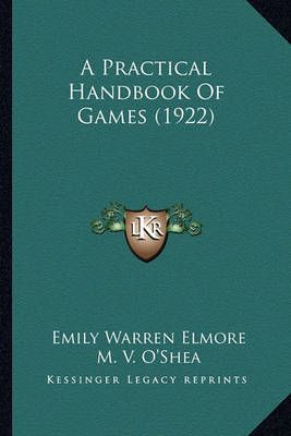 A Practical Handbook Of Games (1922) 9781164544128 (Paperback)