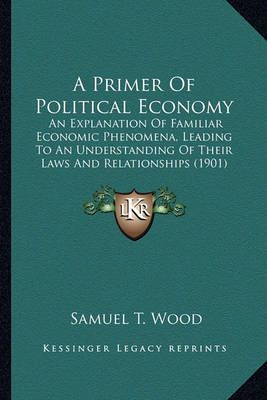 A Primer Of Political Economy By Samuel T Wood 9781164545101