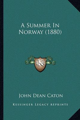 A Summer In Norway (1880) By John Dean Caton 9781164552178 (Paperback)