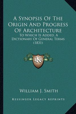 A Synopsis Of The Origin And Progress Of Architecture 9781164552666