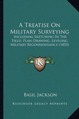 A Treatise On Military Surveying By Basil Jackson 9781164555315