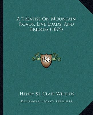 A Treatise On Mountain Roads, Live Loads, And Bridges (1879)