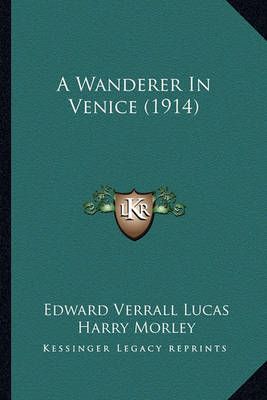 A Wanderer In Venice (1914) 9781164556572 (Paperback)