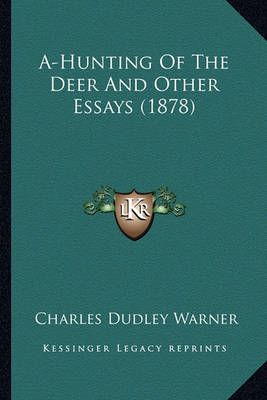 A-Hunting Of The Deer And Other Essays (1878) By Charles Dudley Warner