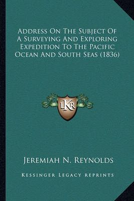 Address On The Subject Of A Surveying And Exploring Expedition To The Pacific Ocean And South Seas (1836)
