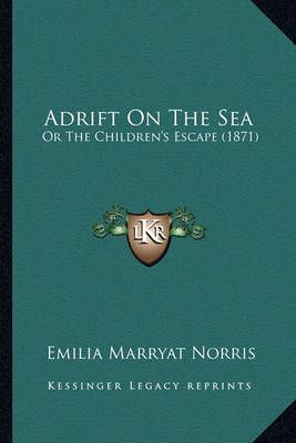 Adrift On The Sea By Emilia Marryat Norris 9781164559962 (Paperback)