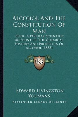 Alcohol And The Constitution Of Man By Edward Livingston Youmans