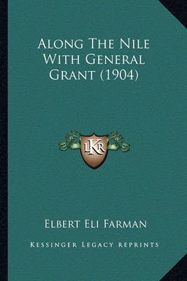 Along The Nile With General Grant (1904) By Elbert Eli Farman