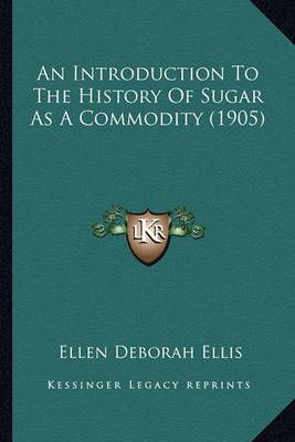 An Introduction To The History Of Sugar As A Commodity (1905)