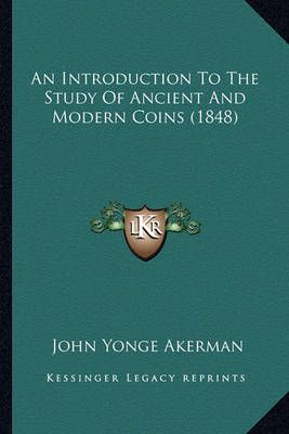 An Introduction To The Study Of Ancient And Modern Coins (1848)
