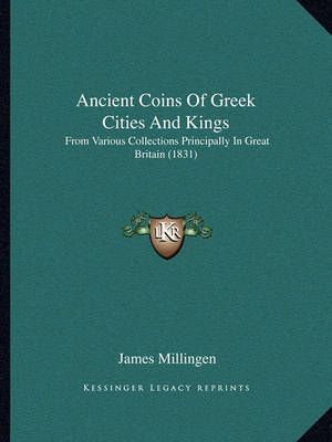 Ancient Coins Of Greek Cities And Kings By James Millingen (Paperback)