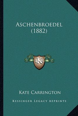 Aschenbroedel (1882) By Kate Carrington 9781164581147 (Paperback)