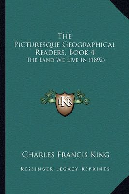 The Picturesque Geographical Readers, Book 4 By Charles Francis King