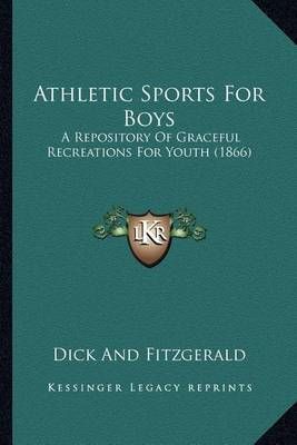 Athletic Sports For Boys By Dick and Fitzgerald 9781164582069