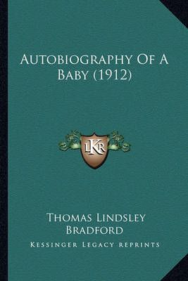 Autobiography Of A Baby (1912) By Thomas Lindsley Bradford (Paperback)