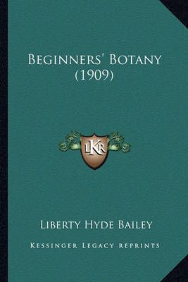 Beginners' Botany (1909) By Liberty Hyde Bailey 9781164585602