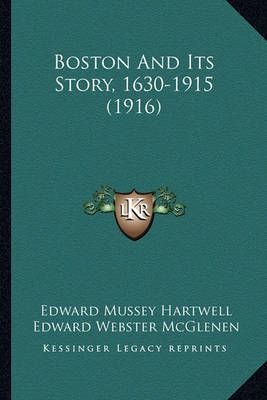 Boston And Its Story, 1630-1915 (1916) 9781164590378 (Paperback)