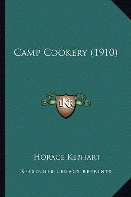 Camp Cookery (1910) By Horace Kephart 9781164595311 (Paperback)