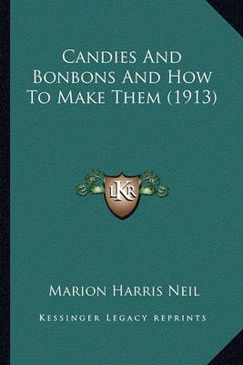 Candies And Bonbons And How To Make Them (1913) By Marion Harris Neil