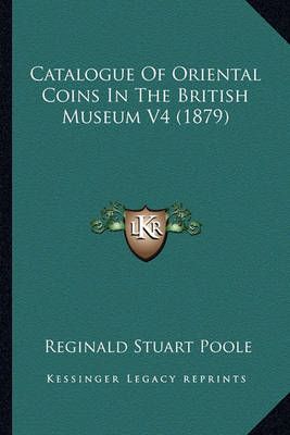 Catalogue Of Oriental Coins In The British Museum V4 (1879)