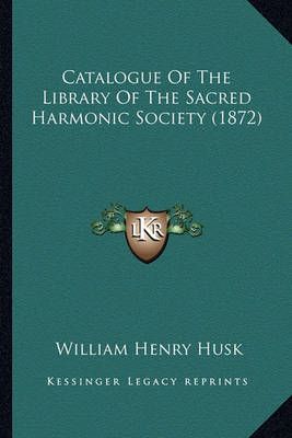 Catalogue Of The Library Of The Sacred Harmonic Society (1872)