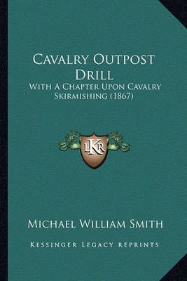 Cavalry Outpost Drill By Michael William Smith 9781164600114