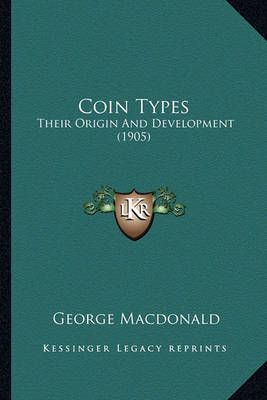 Coin Types By George MacDonald 9781164608004 (Paperback)