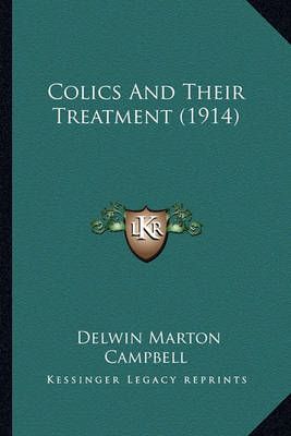 Colics And Their Treatment (1914) By Delwin Marton Campbell (editor)