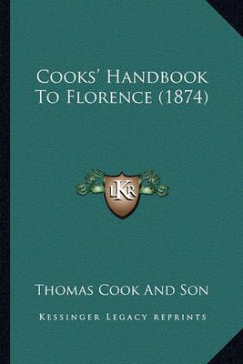 Cooks' Handbook to Florence (1874) By Thomas Cook & Son 9781164612797