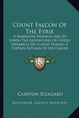Count Falcon Of The Eyrie By Clinton Scollard 9781164613947