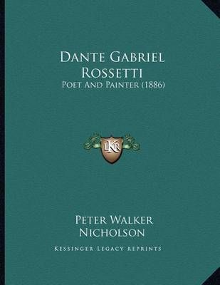 Dante Gabriel Rossetti By Peter Walker Nicholson 9781164617273