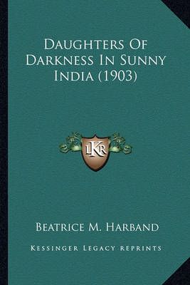 Daughters Of Darkness In Sunny India (1903) By Beatrice M Harband