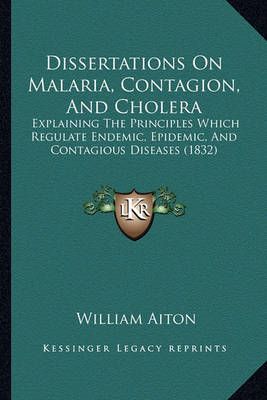 Dissertations On Malaria, Contagion, And Cholera By William Aiton