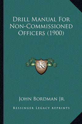 Drill Manual for Non-Commissioned Officers (1900) 9781164625254