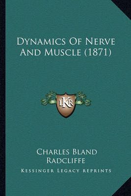 Dynamics Of Nerve And Muscle (1871) By Charles Bland Radcliffe