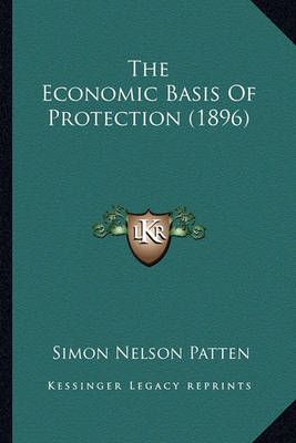 The Economic Basis Of Protection (1896) By Simon Nelson Patten