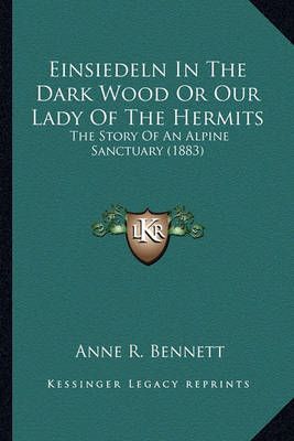Einsiedeln In The Dark Wood Or Our Lady Of The Hermits 9781164629580