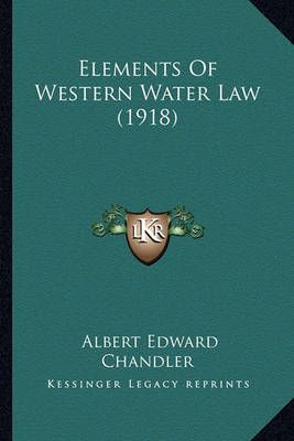 Elements Of Western Water Law (1918) By Albert Edward Chandler