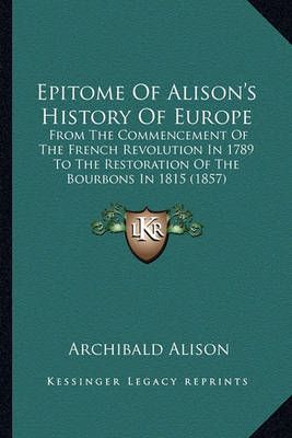 Epitome Of Alison's History Of Europe By Archibald Alison (Paperback)