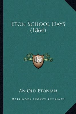 Eton School Days (1864) By An Old Etonian 9781164638506 (Paperback)