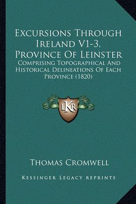 Excursions Through Ireland V1-3, Province Of Leinster 9781164640356