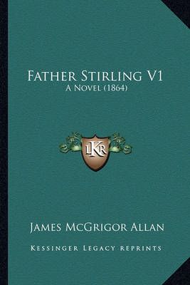 Father Stirling V1 By James McGrigor Allan 9781164644125 (Paperback)