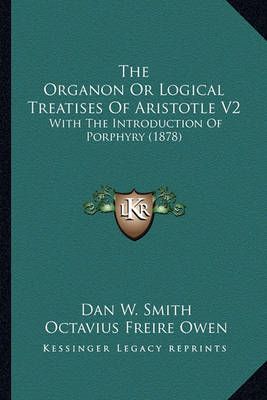 The Organon Or Logical Treatises Of Aristotle V2 9781164644170