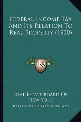 Federal Income Tax And Its Relation To Real Property (1920)