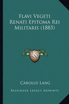 Flavi Vegeti Renati Epitoma Rei Militaris (1885) By Carolus Lang