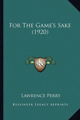 For The Game's Sake (1920) By Lawrence Perry 9781164649243 (Paperback)
