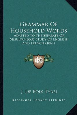 Grammar Of Household Words By J De Poix-Tyrel 9781164660880